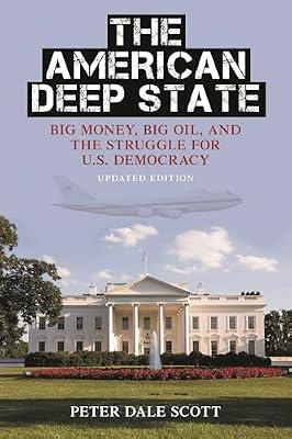The American Deep State: Big Money, Big Oil, and the Struggle for U.S. Democracy (War and Peace Library) by Scott, Peter Dale | Paperback | Political Science
