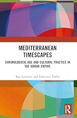 Mediterranean Timescapes: Chronological Age and Cultural Practice in the Roman Empire by Trifil, Francesco; Laurence, Ray | Paperback | History