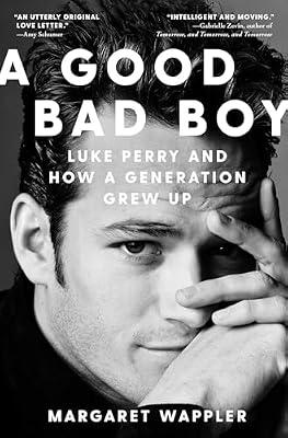 A Good Bad Boy: Luke Perry and How a Generation Grew Up by Wappler, Margaret | Hardcover | Biography & Autobiography