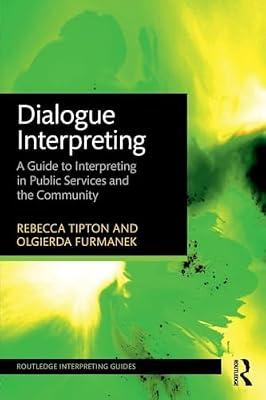 Dialogue Interpreting: A Guide to Interpreting in Public Services and the Community (Routledge Interpreting Guides) by Furmanek, Olgierda; Tipton, Rebecca | Paperback | Language Arts & Disciplines