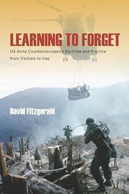 Learning to Forget: US Army Counterinsurgency Doctrine and Practice from Vietnam to Iraq by Fitzgerald, David | Hardcover | Military History: Post Ww2 Conflicts