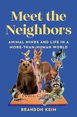 Meet the Neighbors: Animal Minds and Life in a More-than-Human World by Keim, Brandon | Hardcover | Nature
