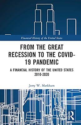 From the Great Recession to the Covid-19 Pandemic: A Financial History of the United States 2010-2020 by Markham, Jerry W. | Hardcover | Business & Economics