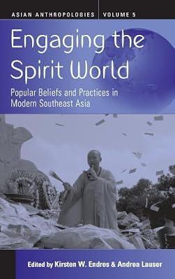 Engaging the Spirit World: Popular Beliefs and Practices in Modern Southeast Asia: 5 (Asian Anthropologies, 5) | Library | Mind