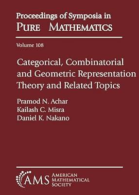 Categorical, Combinatorial and Geometric Representation Theory and Related Topics: 108 (Proceedings of Symposia in Pure Mathematics) | Paperback | Algebra