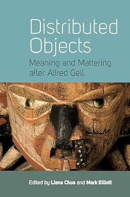 Distributed Objects: Meaning and Mattering after Alfred Gell | Library | Anthropology