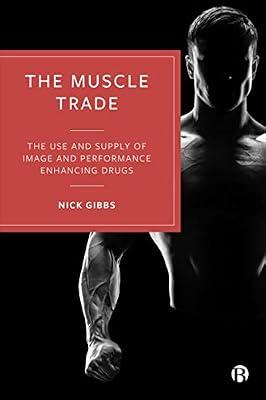 The Muscle Trade: The Use and Supply of Image and Performance Enhancing Drugs by Gibbs, Nick | Hardcover | Social Science
