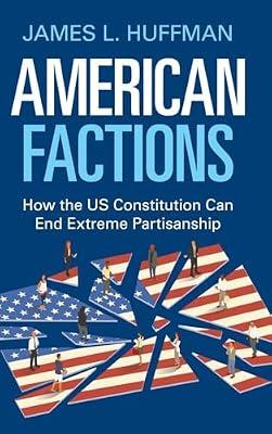 American Factions: How the US Constitution Can End Extreme Partisanship by Huffman, James L. | Hardcover | Law