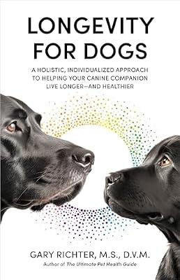 Longevity for Dogs: A Holistic, Individualized Approach to Helping Your Canine Companion Live Longer-- And Healthier by Richter, Gary | Paperback | Pets