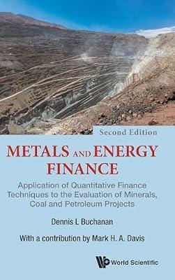 Metals And Energy Finance: Application Of Quantitative Finance Techniques To The Evaluation Of Minerals, Coal And Petroleum Projects: Application of ... Coal and Petroleum Projects - 2nd Edition by Buchanan, Dennis L; Davis, Mark H A | Hardcover | Finance