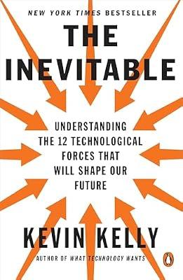 The Inevitable: Understanding the 12 Technological Forces That Will Shape Our Future by Kevin Kelly | Paperback | Business & Economics