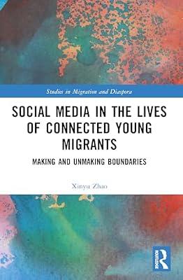 Social Media in the Lives of Young Connected Migrants: Making and Unmaking Boundaries (Studies in Migration and Diaspora) by Zhao, Xinyu | Paperback | Social Science