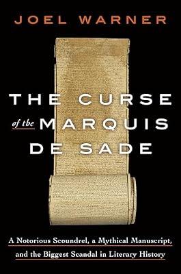 The Curse of the Marquis de Sade: A Notorious Scoundrel, a Mythical Manuscript, and the Biggest Scandal in Literary History by Warner, Joel | Hardcover | True Crime