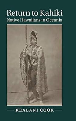 RETURN TO KAHIKI: Native Hawaiians in Oceania (Studies in North American Indian History) by Cook, Kealani | Hardcover | History