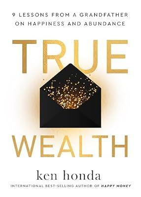 True Wealth: 9 Lessons from a Grandfather on Happiness and Abundance by Honda, Ken | Hardcover | Self-Help