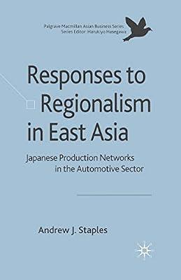Responses to Regionalism in East Asia: Japanese Production Networks in the Automotive Sector (Palgrave Macmillan Asian Business Series) by Staples, Andrew | Paperback | International Business