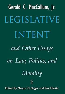 Legislative Intent and Other Essays on Law, Politics, and Morality by Singer, Marcus G.; Martin, Rex; MacCallum, Gerald C. | Hardcover | Jurisprudence & Philosophy Of Law