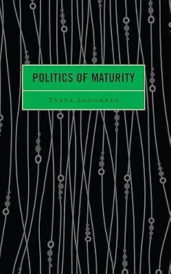 Politics of Maturity by Loughead, Tanya | Hardcover | Philosophy