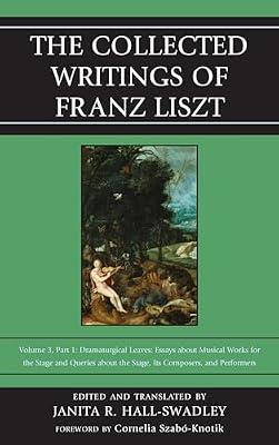 The Collected Writings of Franz Liszt: Dramaturgical Leaves: Essays About Musical Works for the Stage and Queries About the Stage, Its Composers, and Performers (3) | Hardcover | Music