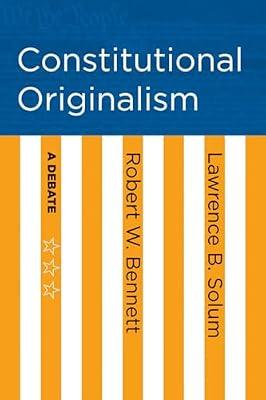 Constitutional Originalism: A Debate by Bennett, Robert W.; Solum, Lawrence B. | Hardcover | Constitution: Government & The State