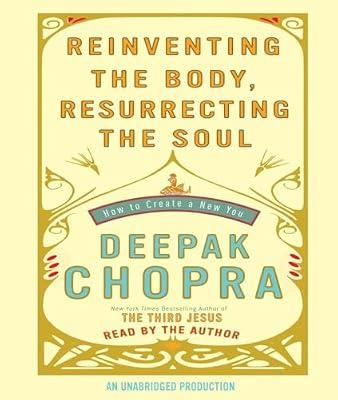 Reinventing the Body, Resurrecting the Soul: How to Create a New You by Chopra M.D., Deepak | Audiocd | Mind