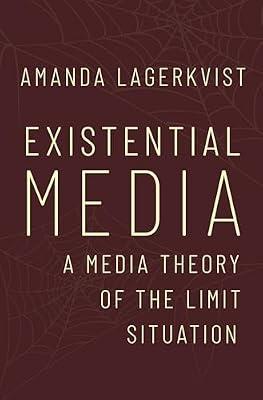 Existential Media: A Media Theory of the Limit Situation by Amanda Lagerkvist | Hardcover | Social Science
