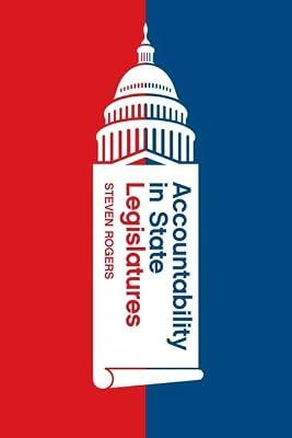 Accountability in State Legislatures (Chicago Studies in American Politics) by Rogers, Steven | Hardcover | Politics & Government