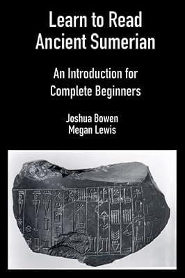Learn to Read Ancient Sumerian: An Introduction for Complete Beginners by Lewis, Megan; Bowen, Joshua | Paperback | History