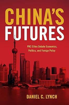 China's Futures: PRC Elites Debate Economics, Politics, and Foreign Policy by Lynch, Daniel C. | Paperback | Political Science