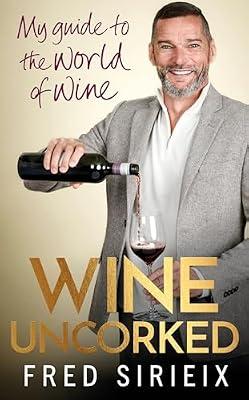 Wine Uncorked: My guide to the world of wine by Sirieix, Fred | Hardcover | Alcoholic Beverages