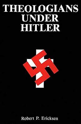 Erickson: ∗theologians∗ Under Hitler (paper): Gerhard Kittel, Paul Althaus and Emanuel Hirsch by Erickson, Ericksen | Paperback | General & World History
