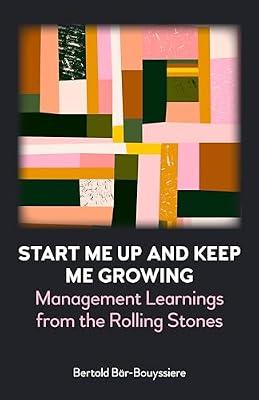 Start Me Up and Keep Me Growing: Management Learnings from the Rolling Stones by Bar-bouyssiere, Bertold | Paperback | Music