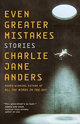 Even Greater Mistakes: Stories by Anders, Charlie Jane | Paperback | Fiction