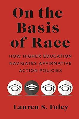 On the Basis of Race: How Higher Education Navigates Affirmative Action Policies by Foley, Lauren S. | Paperback | Education