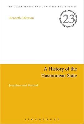 A History of the Hasmonean State: Josephus and Beyond (Jewish and Christian Texts) by Atkinson, Professor Kenneth | Paperback | Ancient History: To C 500 Ce