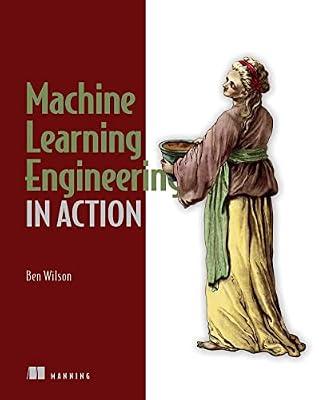 Machine Learning Engineering in Action by Wilson, Ben | Paperback | Computers