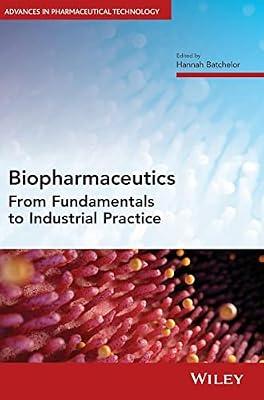 Biopharmaceutics: From Fundamentals to Industrial Practice (Advances in Pharmaceutical Technology) | Hardcover | Medical