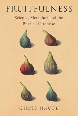 Fruitfulness: Science, Metaphor, and the Puzzle of Promise (Oxford Studies in Philosophy of Science) by Haufe, Chris | Hardcover | Philosophy