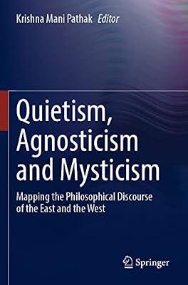 Quietism, Agnosticism and Mysticism: Mapping the Philosophical Discourse of the East and the West | Paperback | History Of Religion