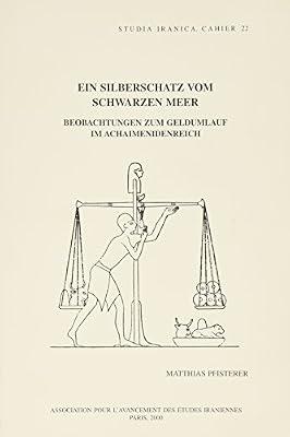 Ein Silberschatz Vom Schwarzen Meer: Beobachtungen Zum Geldumlauf Im Achaimenidenreich: 22 (Studia Iranica: Cahier) by Pfisterer, Matthias | Paperback | Antiques & Collectibles