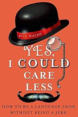 Yes, I Could Care Less: How to Be a Language Snob Without Being a Jerk by Walsh, Bill | Paperback | Grammar & Punctuation