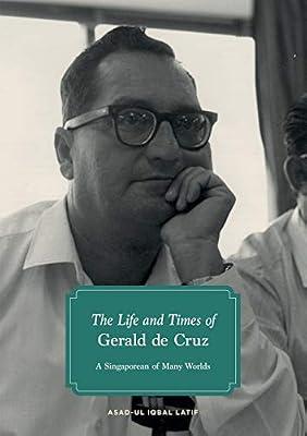 The Life and Times of Gerald de Cruz: A Singaporean of Many Worlds by Latif, Asad-ul Iqbal | Paperback | Biography & True Stories
