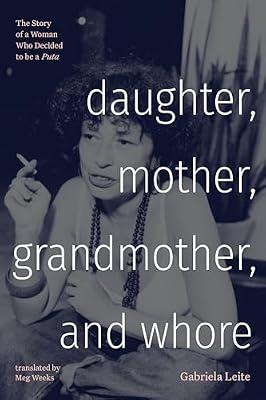 Daughter, Mother, Grandmother, and Whore: The Story of a Woman Who Decided to Be a Puta (Latin America in Translation) by Leite, Gabriela | Hardcover | Social Science