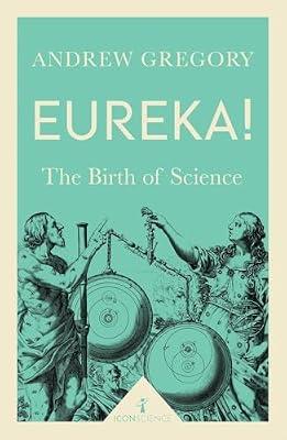 Eureka! (Icon Science): The Birth of Science by Gregory, Andrew | Paperback | Science