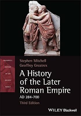 A History of the Later Roman Empire, AD 284-700 (Blackwell History of the Ancient World) by Mitchell, Stephen; Greatrex, Geoffrey | Paperback | History