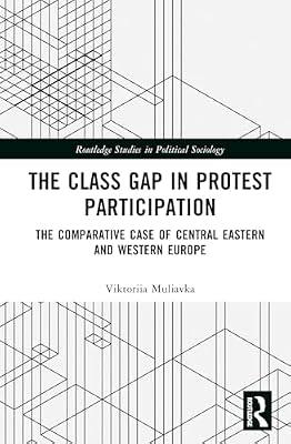 The Class Gap in Protest Participation: The Comparative Case of Central Eastern and Western Europe (Routledge Studies in Political Sociology) by Muliavka, Viktoriia | Hardcover | Social Science