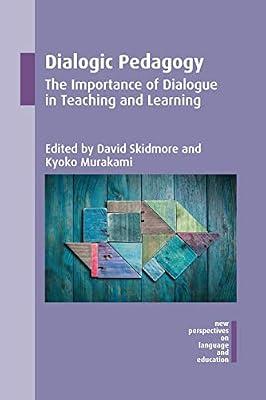 Dialogic Pedagogy: The Importance of Dialogue in Teaching and Learning: 51 (New Perspectives on Language and Education) | Paperback | Educational Psychology