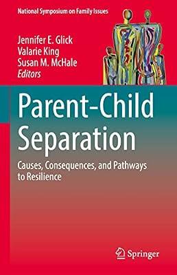 Parent-Child Separation: Causes, Consequences, and Pathways to Resilience: 1 (National Symposium on Family Issues) | Hardcover | Psychology