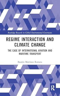 Regime Interaction and Climate Change: The Case of International Aviation and Maritime Transport (Routledge Research in Global Environmental Governance) by Romera, Beatriz Martinez | Hardcover | Business & Economics