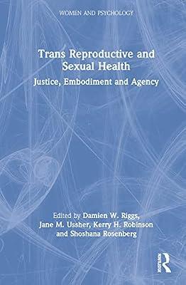 Trans Reproductive and Sexual Health: Justice, Embodiment and Agency (Women and Psychology) | Hardcover | Family & Relationships